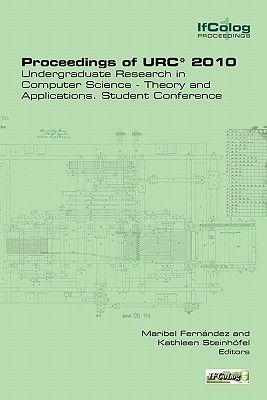 Proceedings of Urc* 2010. Undergraduate Research in Computer Science - Theory and Applications. Student Conference - Fernandez, Maribel (Editor), and Steinhoefel, Kathleen (Editor)