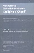 Proceedings: SEMPRE Conference 'Striking a Chord': Music Health and Wellbeing: a Conference Exploring Current Developments in Research and Practice