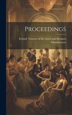 Proceedings - Ireland Trustees of the Linen and He (Creator)