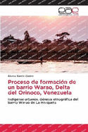 Proceso de formaci?n de un barrio Warao, Delta del Orinoco, Venezuela