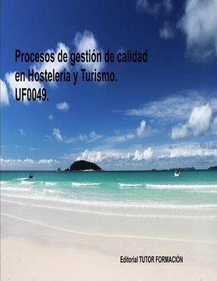 Procesos de gestin de calidad en hostelera y turismo. UF0049. - Ladrn de Guevara, Miguel ngel (Editor), and Gonzlez Molina, Pilar