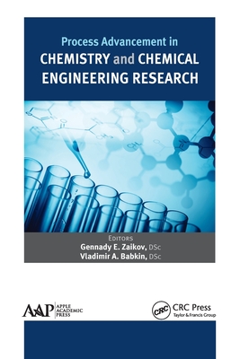 Process Advancement in Chemistry and Chemical Engineering Research - Zaikov, Gennady E (Editor), and Babkin, Vladimir A (Editor)