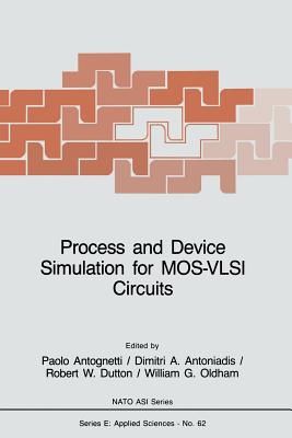 Process and Device Simulation for Mos-VLSI Circuits - Antognetti, P (Editor), and Antoniadis, D a (Editor), and Dutton, Robert W (Editor)