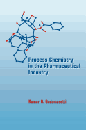 Process Chemistry in the Pharmaceutical Industry