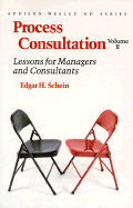 Process Consultation: Lessons for Managers and Consultants, Volume II (Prentice Hall Organizational Development Series)