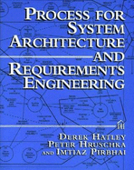 Process for System Architecture and Requirements Engineering - Hatley, Derek J, and Hruschka, Peter, and Pirbhai, Imtiaz A