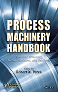Process Machinery Handbook: For Field Personnel, Decision Makers, and Students