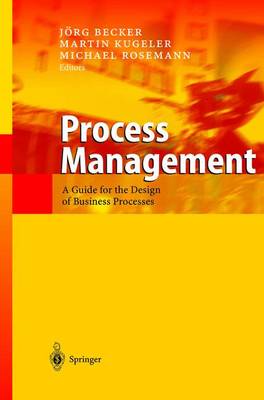 Process Management: A Guide for the Design of Business Processes - Becker, Jorg, and Kugeler, Martin, and Rosemann, Michael
