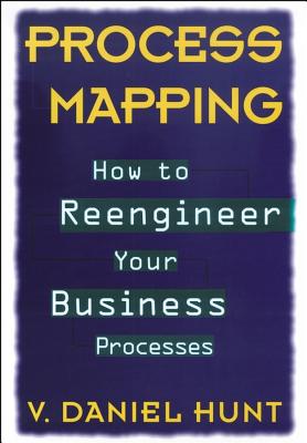 Process Mapping: How to Reengineer Your Business Processes - Hunt, V Daniel