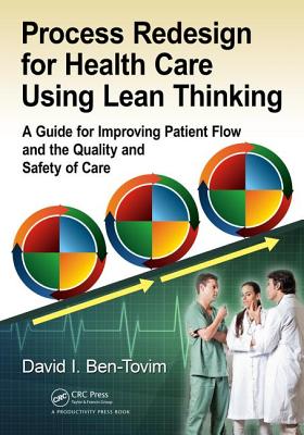 Process Redesign for Health Care Using Lean Thinking: A Guide for Improving Patient Flow and the Quality and Safety of Care - Ben-Tovim, David I.