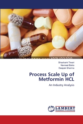 Process Scale Up of Metformin HCL - Tiwari, Shashank, and Batra, Navneet, and Sharma, Deepak