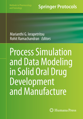 Process Simulation and Data Modeling in Solid Oral Drug Development and Manufacture - Ierapetritou, Marianthi G (Editor), and Ramachandran, Rohit (Editor)