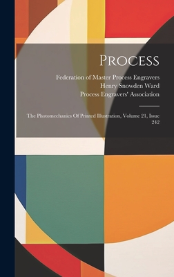 Process: The Photomechanics Of Printed Illustration, Volume 21, Issue 242 - Ward, Henry Snowden, and Process Engravers' Association (Creator), and Federation of Master Process Engravers (Creator)