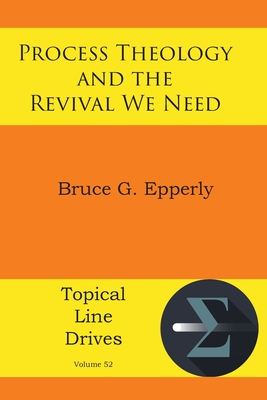 Process Theology and the Revival We Need - Epperly, Bruce G