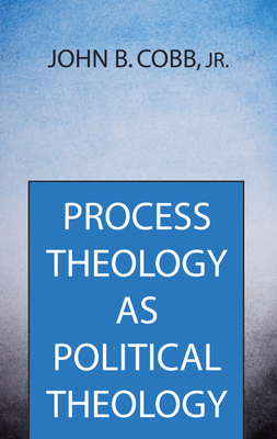 Process Theology as Political Theology - Cobb, John B, Jr.