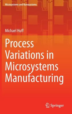 Process Variations in Microsystems Manufacturing - Huff, Michael