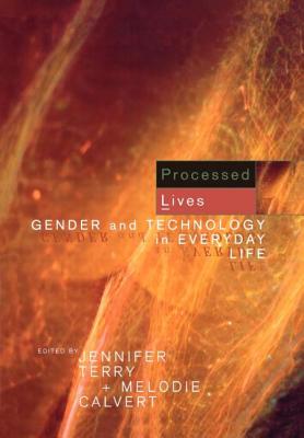 Processed Lives: Gender and Technology in Everyday Life - Calvert, Melodie (Editor), and Terry, Jennifer (Editor)