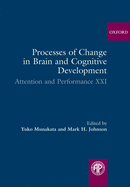 Processes of Change in Brain and Cognitive Development: Attention and Performance XXI