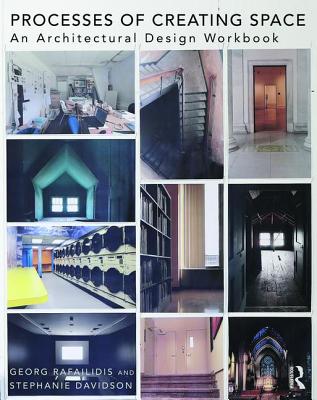 Processes of Creating Space: An Architectural Design Workbook - Rafailidis, Georg, and Davidson, Stephanie