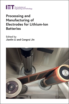 Processing and Manufacturing of Electrodes for Lithium-Ion Batteries - Li, Jianlin (Editor), and Jin, Congrui (Editor)