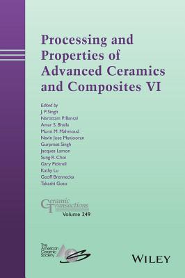 Processing and Properties of Advanced Ceramics and Composites VI - Singh, J. P. (Editor), and Bansal, Narottam P. (Editor), and Bhalla, Amar S. (Editor)