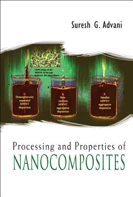 Processing and Properties of Nanocomposites - Advani, Suresh G (Editor)