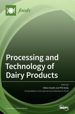 Processing and Technology of Dairy Products - Deeth, Hilton (Guest editor), and Kelly, Phil (Guest editor)