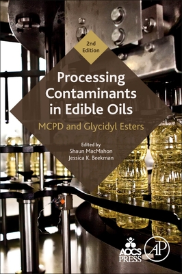 Processing Contaminants in Edible Oils: MCPD and Glycidyl Esters - MacMahon, Shaun (Editor), and Beekman, Jessica K. (Editor)