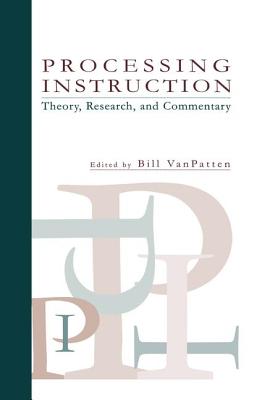 Processing Instruction: Theory, Research, and Commentary - VanPatten, Bill (Editor)