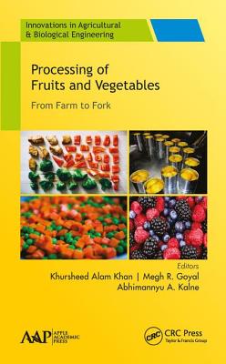 Processing of Fruits and Vegetables: From Farm to Fork - Khan, Khursheed Alam (Editor), and Goyal, Megh R (Editor), and Kalne, Abhimannyu A (Editor)