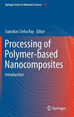 Processing of Polymer-Based Nanocomposites: Introduction - Sinha Ray, Suprakas (Editor)