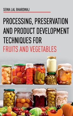 Processing, Preservation and Product Development Techniques for Fruits and Vegetables - Bhardwaj, Sewa Lal