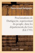 Proclamations de Dartigoeyte, Repr?sentant Du Peuple, Dans Les D?partements Du Gers: Et de la Haute-Garonne