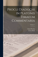 Procli Diadochi in Platonis Timaeum Commentaria; Volume 3