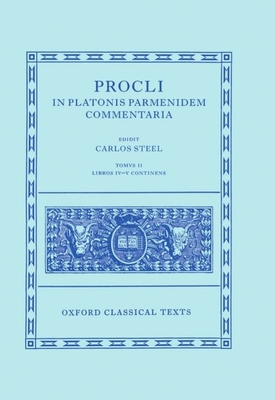 Procli in Platonis Parmenidem Commentaria: Volume 2: Libros IV-V Continens - Steel, Carlos (Editor)