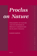 Proclus on Nature: Philosophy of Nature and Its Methods in Proclus' Commentary on Plato's Timaeus