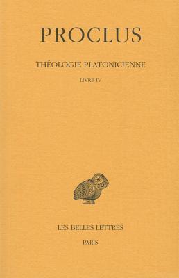 Proclus, Theologie Platonicienne: Tome IV: Livre IV - Saffrey, Henri-Dominique (Translated by), and Westerink, Leendert Gerrit (Translated by)