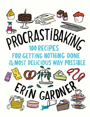 Procrastibaking: 100 Recipes for Getting Nothing Done in the Most Delicious Way Possible - Gardner, Erin
