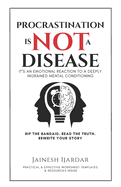Procrastination Is Not A Disease: It's An Emotional Reaction To A Deeply Ingrained Mental Conditioning
