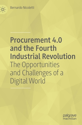 Procurement 4.0 and the Fourth Industrial Revolution: The Opportunities and Challenges of a Digital World - Nicoletti, Bernardo