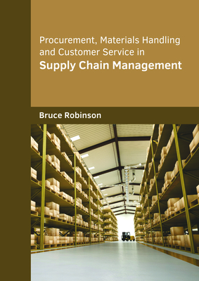 Procurement, Materials Handling and Customer Service in Supply Chain Management - Robinson, Bruce (Editor)