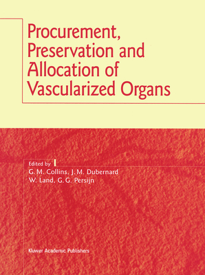 Procurement, Preservation and Allocation of Vascularized Organs - Collins, Geralyn M, and Land, Walter (Editor), and Dubernard, J M (Editor)