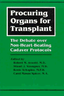 Procuring Organs for Transplant: The Debate Over Non-Heart-Beating Cadaver Protocols