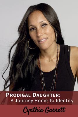 Prodigal Daughter: A Journey Home To Identity - Garrett, Cynthia