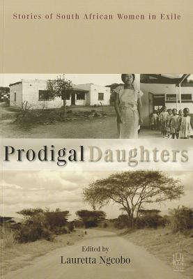 Prodigal Daughters: Stories of South African Women in Exile - Ngcobo, Lauretta (Editor)