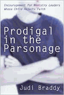 Prodigal in the Parsonage: Encouragement for Ministry Leaders Whose Child Rejects Faith