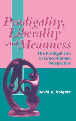 Prodigality, Liberality and Meanness - Holgate, David, and Keith, Chris (Editor)