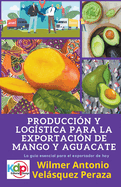 Produccin y logstica para la exportacin de mango y aguacate