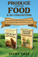Produce Your Own Food 2-In-1 Collection: Backyard Chickens and Container Gardening