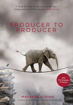 Producer to Producer: A Step-by-Step Guide to Low-Budget Independent Film Producing - Ryan, Maureen A.